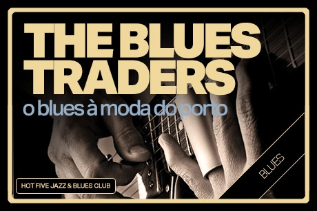 THE BLUES TRADERS Blues à moda do Porto